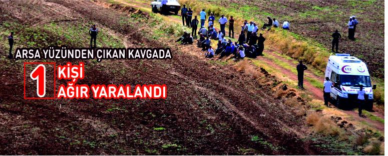 Arsa Yüzünden Çıkan Kavgada 1 Kişi Ağır Yaralandı