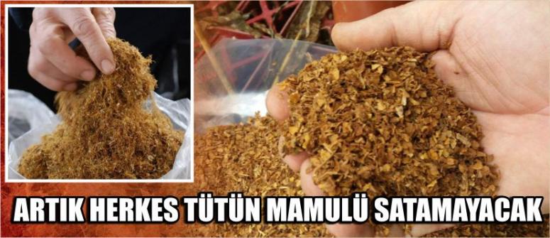 Artık Herkes Tütün Mamulü Satamayacak