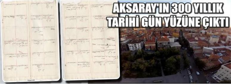 Aksaray’ın 300 Yıllık Tarihi Gün Yüzüne Çıktı