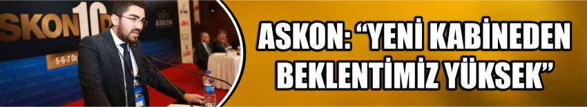 Askon: “Yeni Kabineden Beklentimiz Yüksek”