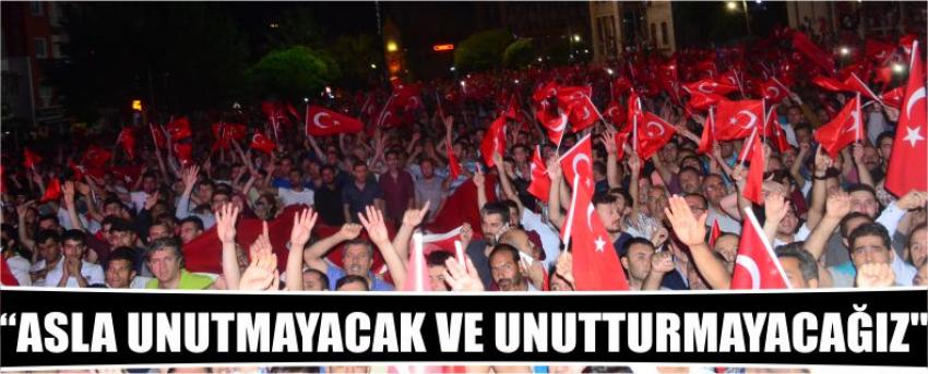 "Asla Unutmayacak Ve Unutturmayacağız"
