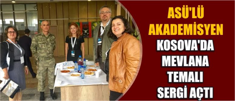 Asü’lü Akademisyen Kosova’da Mevlana Temalı Sergi Açtı