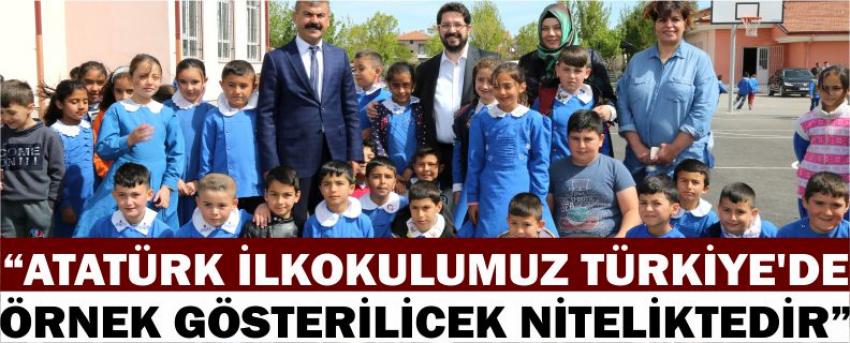 “Atatürk İlkokulumuz Türkiye’de Örnek Gösterilicek Niteliktedir” 