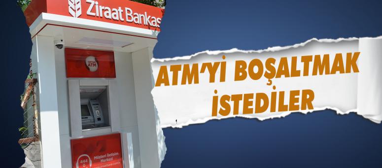 Atm’yi Boşaltmak İstediler