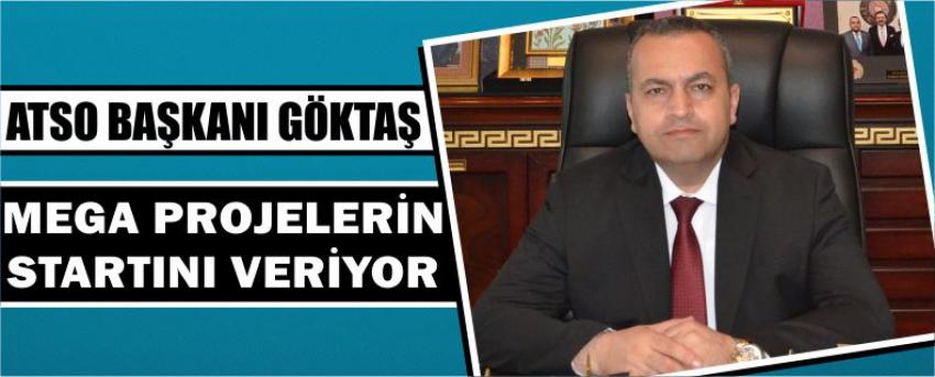 Atso Başkanı Göktaş Mega Projelerin Startını Veriyor