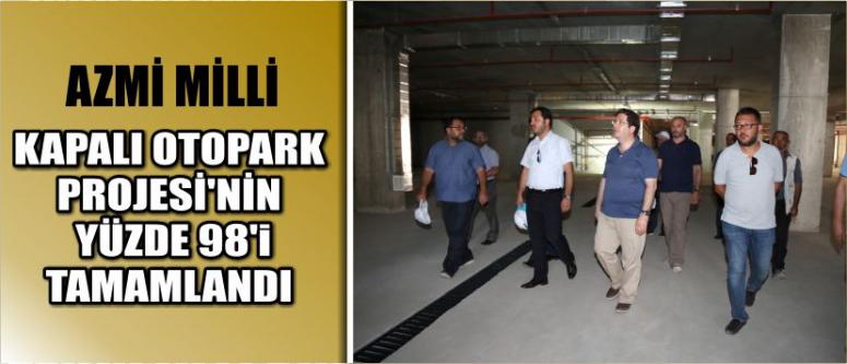 Azmi Milli Kapalı Otopark Projesi’nin Yüzde 98’i Tamamlandı