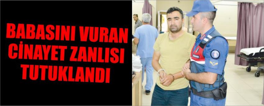 Babasını Vuran Cinayet Zanlısı Tutuklandı
