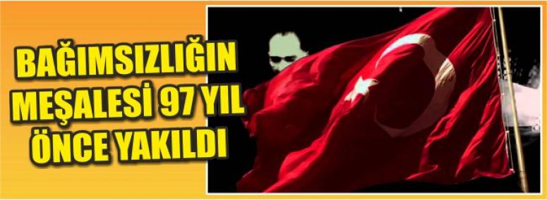 Bağımsızlığın Meşalesi 97 Yıl Önce Yakıldı