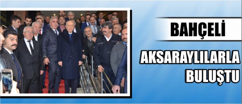 Bahçeli Aksaraylılarla Buluştu