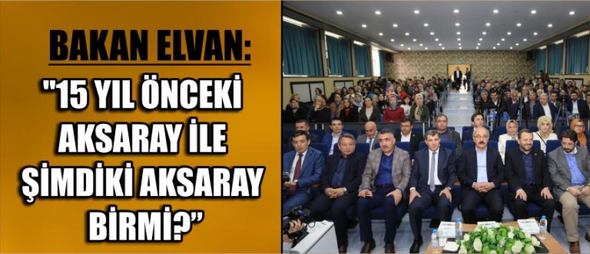 Bakan Elvan: "15 Yıl Önceki Aksaray İle Şimdiki Aksaray Birmi?”