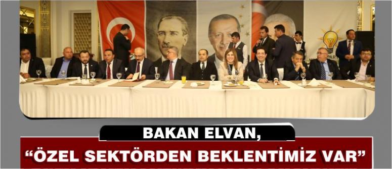 Bakan elvan, “özel sektörden beklentimiz var”