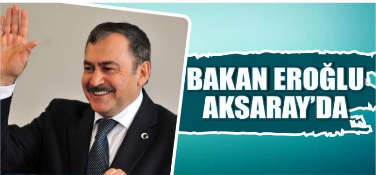 Bakan Eroğlu Aksaray’da