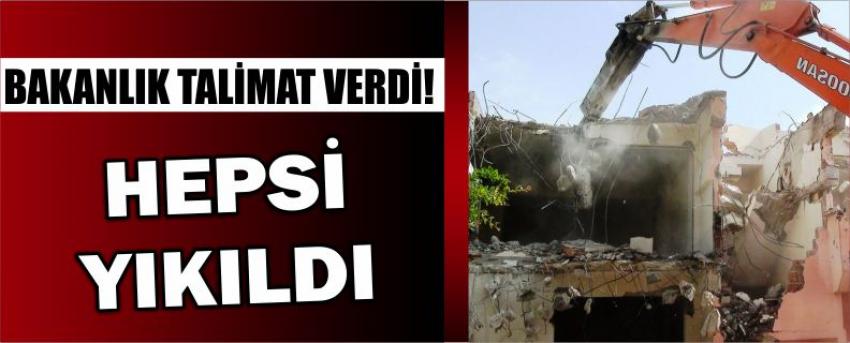 Bakanlık Talimat Verdi! Hepsi Yıkıldı