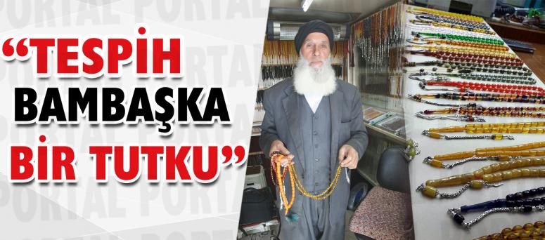 “Tespih bambaşka bir tutku”