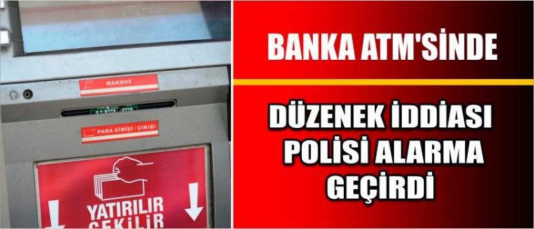 Banka Atm’sinde Düzenek İddiası Polisi Alarma Geçirdi
