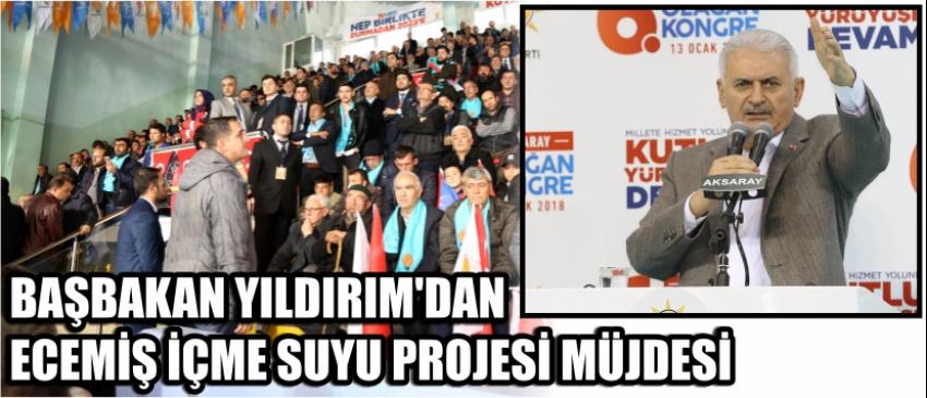 Başbakan Yıldırım’dan Ecemiş İçme Suyu Projesi Müjdesi