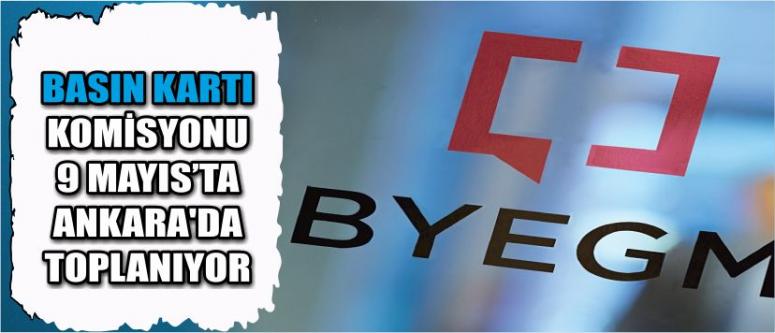Basın Kartı Komisyonu 9 Mayıs’ta Ankara'da Toplanıyor