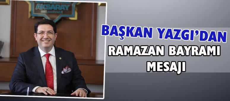 Başkan Yazgı’dan Ramazan Bayramı Mesajı