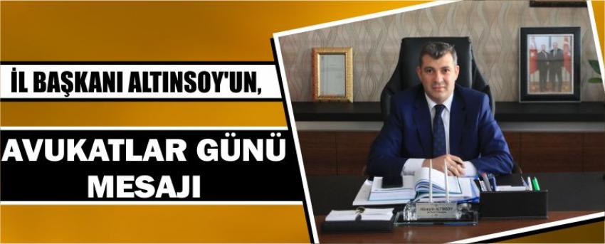 İl Başkanı Altınsoy’un, Avukatlar Günü Mesajı