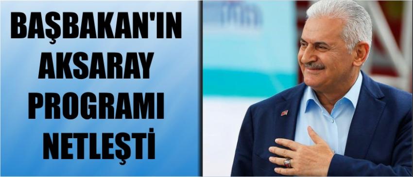 Başbakan’ın Aksaray Programı Netleşti