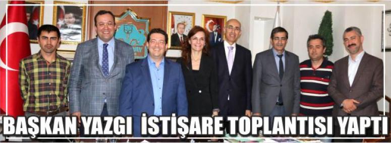 Başkan Yazgı İstişare Toplantısı Yaptı