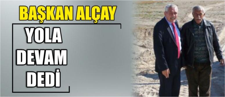 Başkan Alçay, “Yola Devam” Dedi