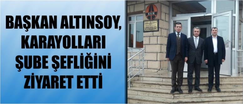 Başkan Altınsoy, Karayolları Şube Şefliğini Ziyaret Etti