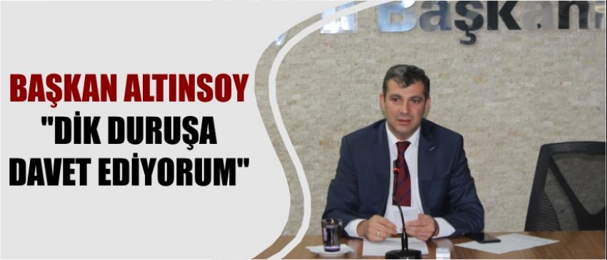 Başkan Altınsoy "Dik Duruşa Davet Ediyorum"