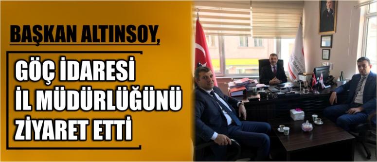 Başkan Altınsoy, Göç İdaresi İl Müdürlüğünü Ziyaret Etti