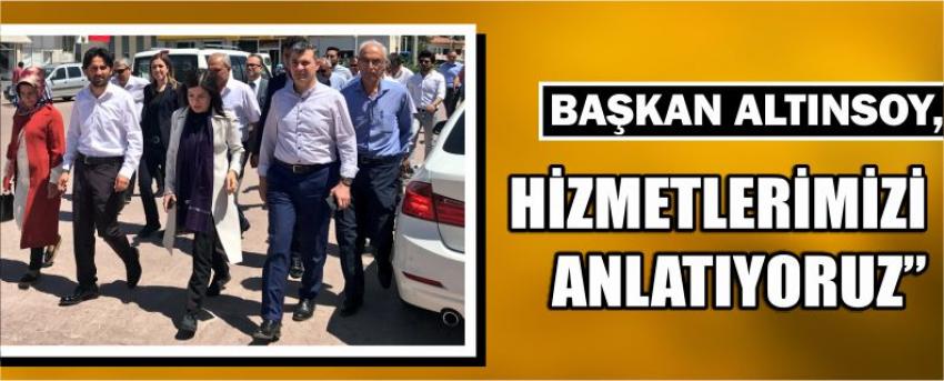Başkan Altınsoy, Hizmetlerimizi Anlatıyoruz”