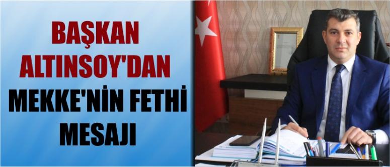 Başkan Altınsoy’dan Mekke’nin Fethi Mesajı
