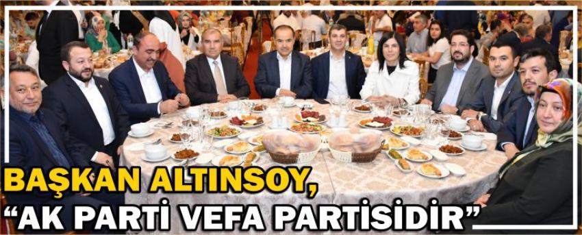 Başkan Altınsoy, “Ak Parti Vefa Partisidir”