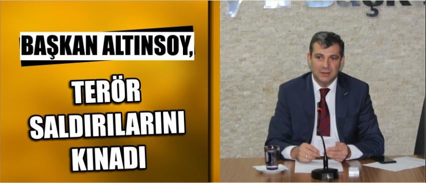 Başkan Altınsoy, Terör Saldırılarını Kınadı