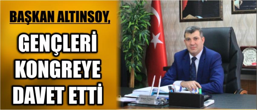 Başkan Altınsoy, Gençleri Kongreye Davet Etti