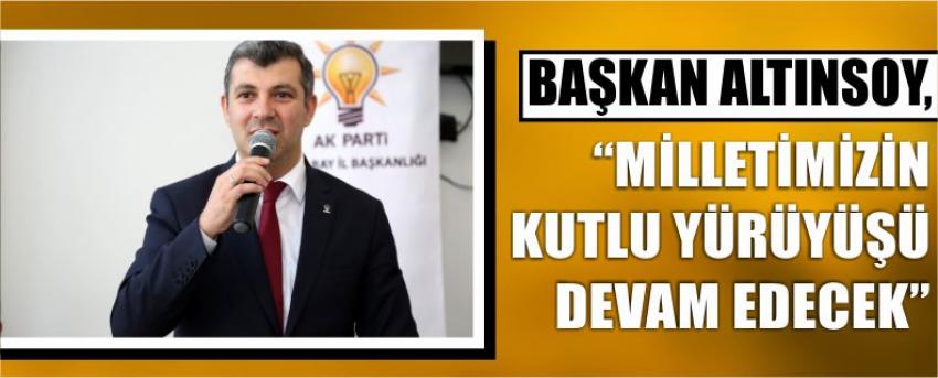 Başkan Altınsoy, “Milletimizin Kutlu Yürüyüşü Devam Edecek”