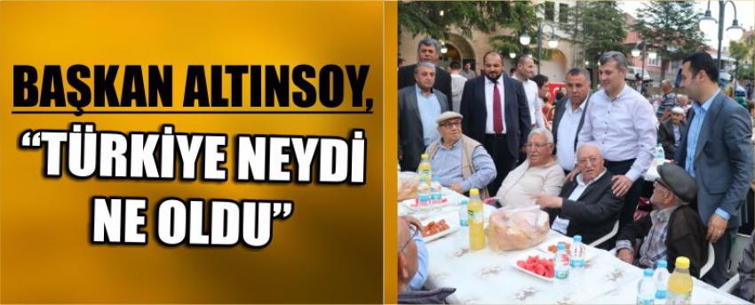  Başkan Altınsoy, “Türkiye Neydi Ne Oldu”