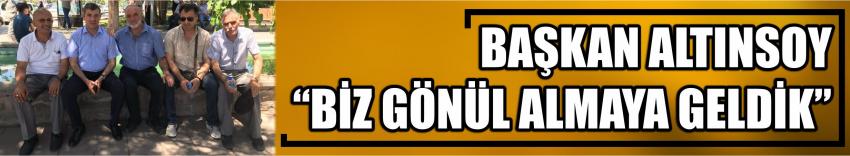 Başkan Altınsoy “Biz Gönül Almaya Geldik”