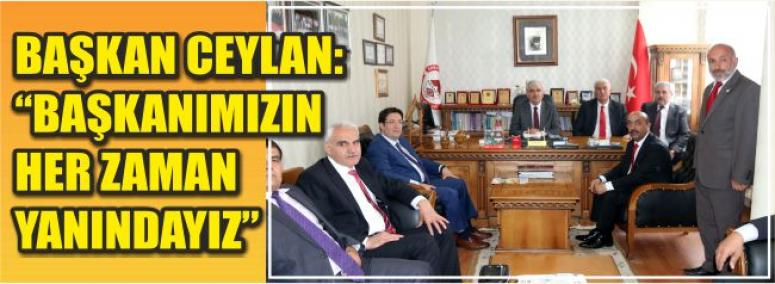 Başkan Ceylan: Başkanımızın Her Zaman Yanındayız 