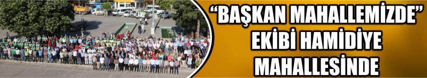 “Başkan Mahallemizde”Ekibi Hamidiye Mahallesinde…