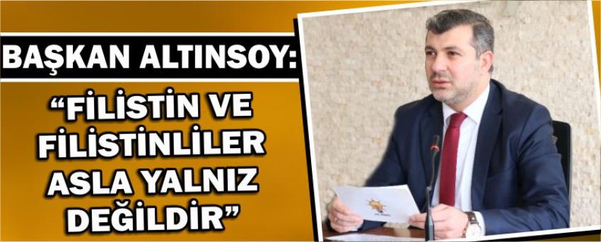 Altınsoy: “Filistin Ve Filistinliler Asla Yalnız Değildir”
