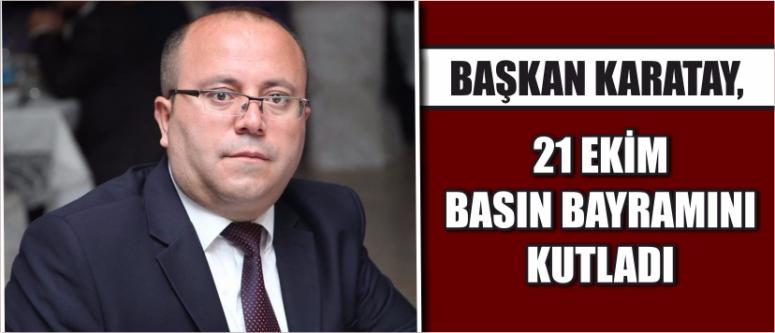 Başkan Karatay, 21 Ekim Basın Bayramını Kutladı