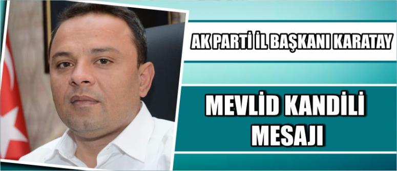 Ak Parti İl Başkanı Karatay’dan Mevlid Kandili Mesajı