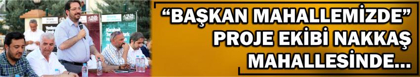 “Başkan Mahallemizde” Proje Ekibi Nakkaş Mahallesinde…