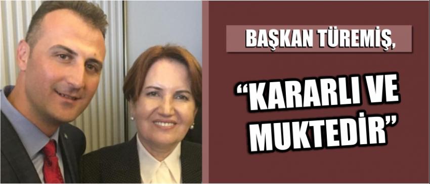 Başkan Türemiş, “Kararlı Ve Muktedir”