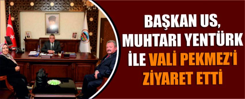 Başkan Us, Muhtarı Yentürk İle Vali Pekmez’i Ziyaret Etti