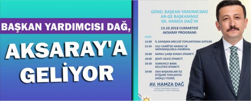 Başkan Yardımcısı Dağ, Aksaray’a Geliyor