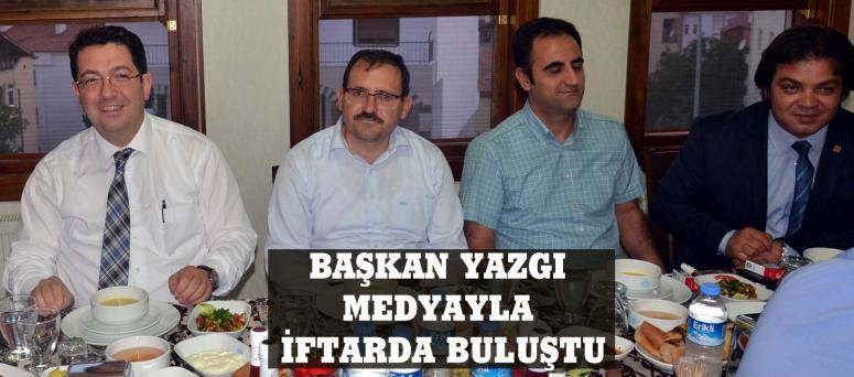 Başkan Yazgı Medyayla İftarda Buluştu
