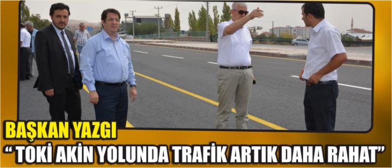 Başkan Yazgı “Toki Akin Yolunda Trafik Artık Daha Rahat”