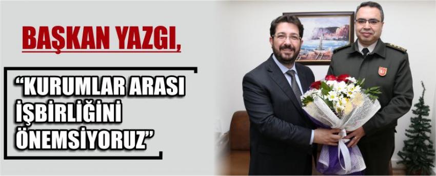 Başkan Yazgı,“Kurumlar Arası İşbirliğini Önemsiyoruz”