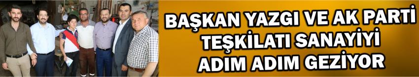 Başkan Yazgı Ve Ak Parti Teşkilatı Sanayiyi Adım Adım Geziyor